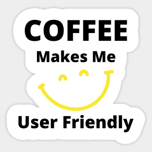 Coffee Makes Me User Friendly. Funny Coffee Lover Quote. Black and Yellow Sticker